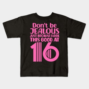 Don't Be Jealous Just Because I Look This Good At Sixteen Kids T-Shirt